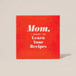 Mom, I Want to Learn Your Recipes